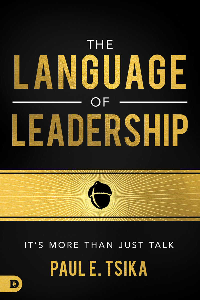 LANGUAGE OF LEADERSHIP: It’s More Than Just Talk