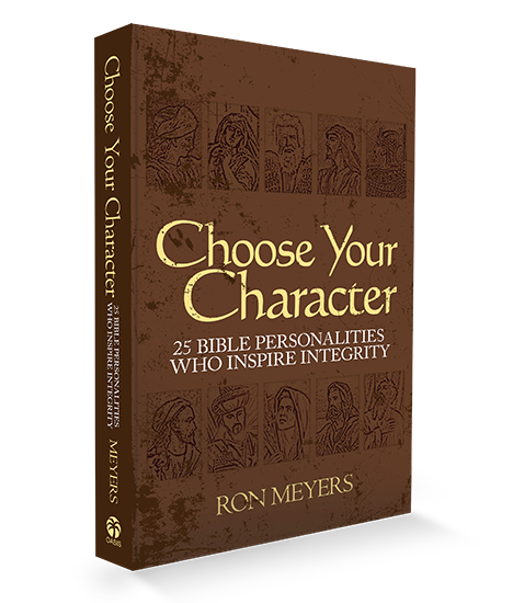 CHOOSE YOUR CHARACTER: 25 Bible Personalities Who Inspire Integrity