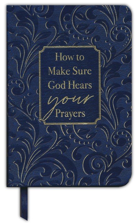 How to Make Sure God Hears Your Prayers