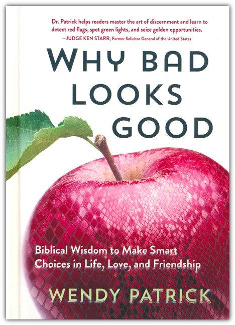 Why Bad Looks Good: Biblical Wisdom to Make Smart Choices in Life, Love, and Friendship