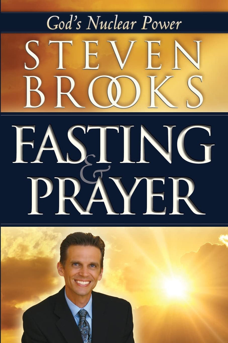 Fasting and Prayer: God's Nuclear Power: Brooks, Steven