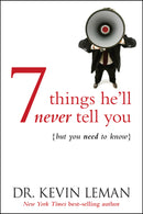 7 THINGS HE'LL NEVER TELL YOU: . . . BUT YOU NEED TO KNOW