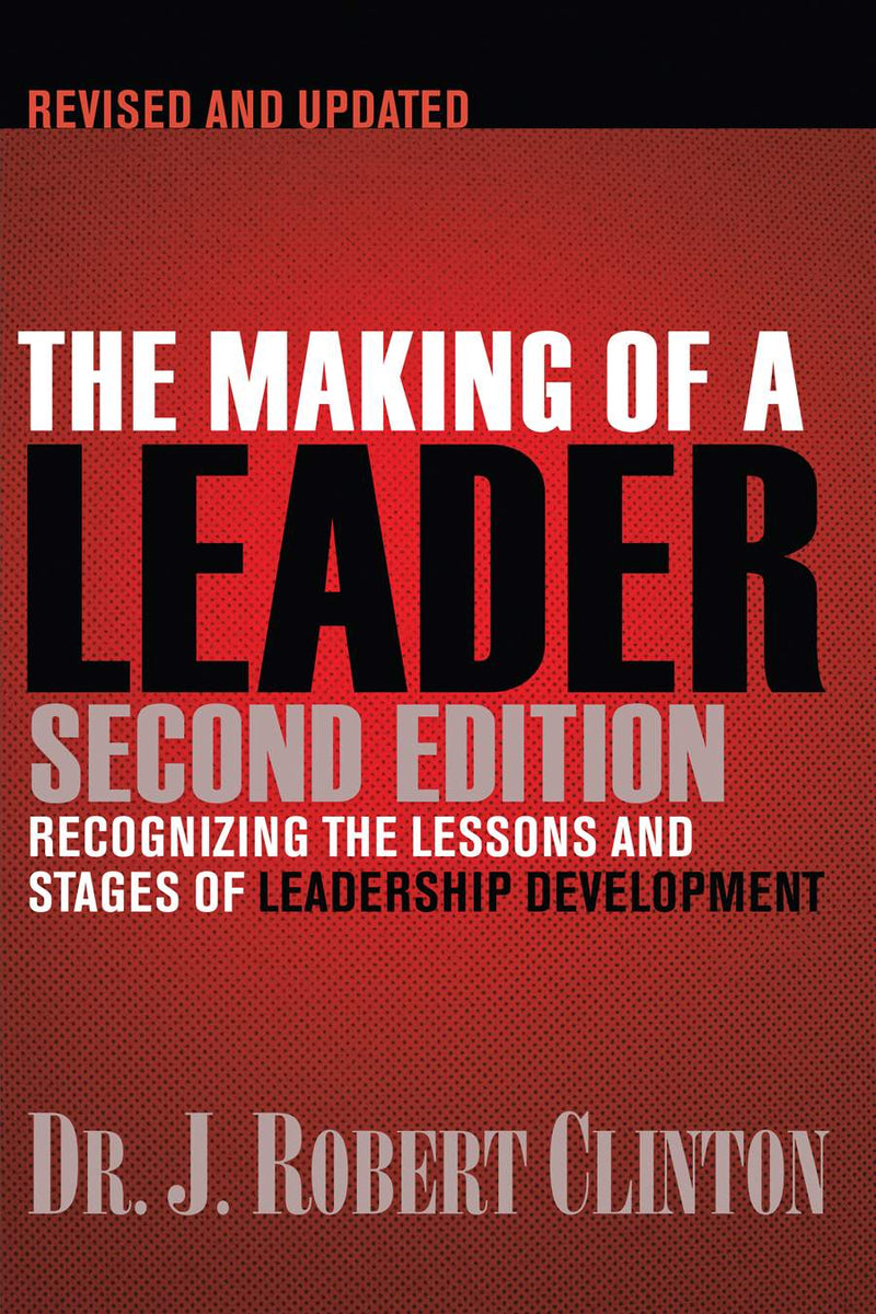 THE MAKING OF A LEADER: Recognizing the Lessons and Stages of Leadership Development