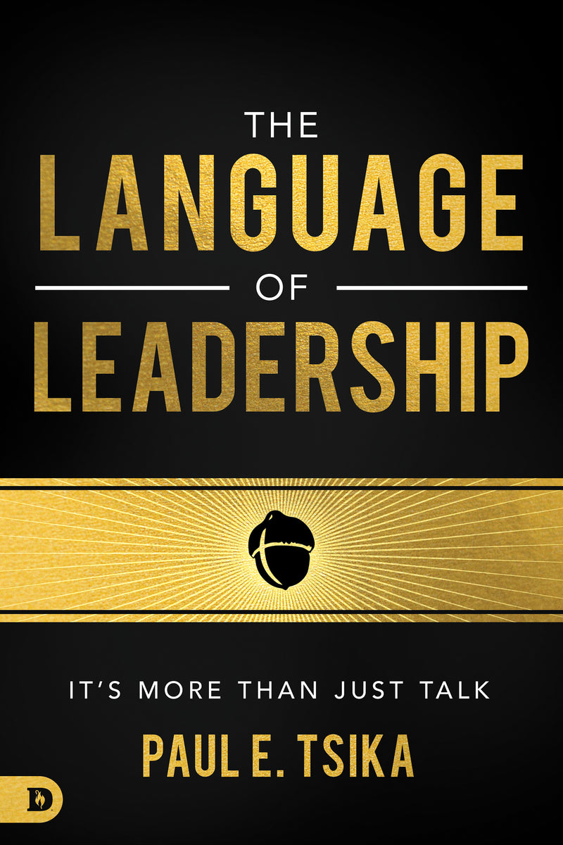 LANGUAGE OF LEADERSHIP: It’s More Than Just Talk