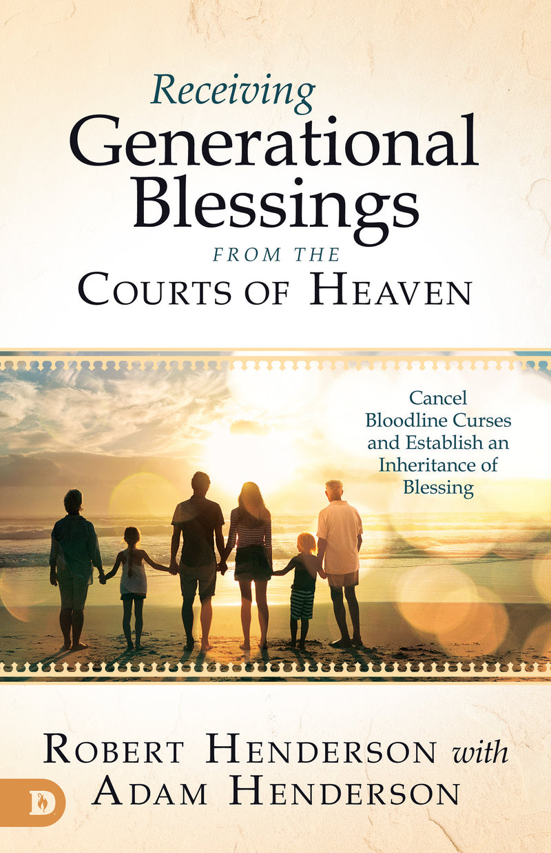 Receiving Generational Blessings from the Courts of Heaven: