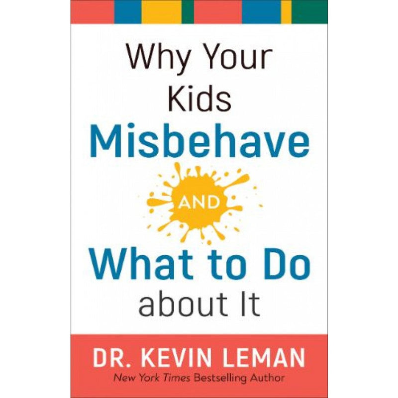 WHY YOUR KIDS MISBEHAVE--AND WHAT TO DO ABOUT IT
