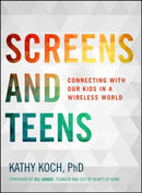 Screens and Teens: Connecting with Our Kids in a Wireless World
