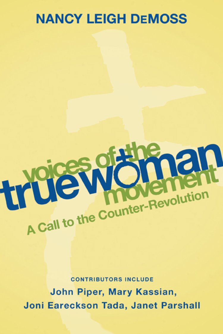 VOICES OF THE TRUE WOMAN MOVEMENT: A Call to the Counter-Revolution