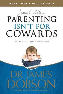 PARENTING ISN'T FOR COWARDS