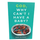 GOD, WHY CAN'T I HAVE A BABY?