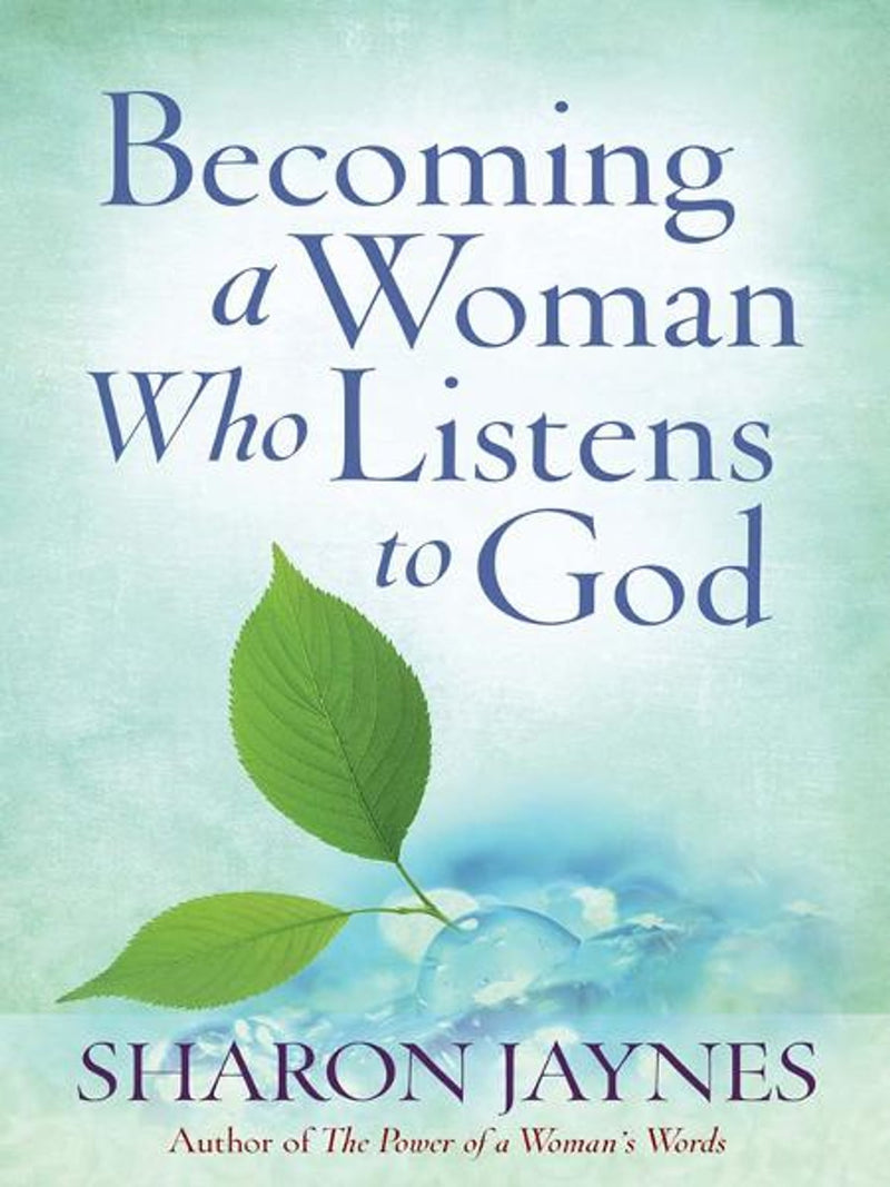 BECOMING A WOMAN WHO LISTENS TO GOD