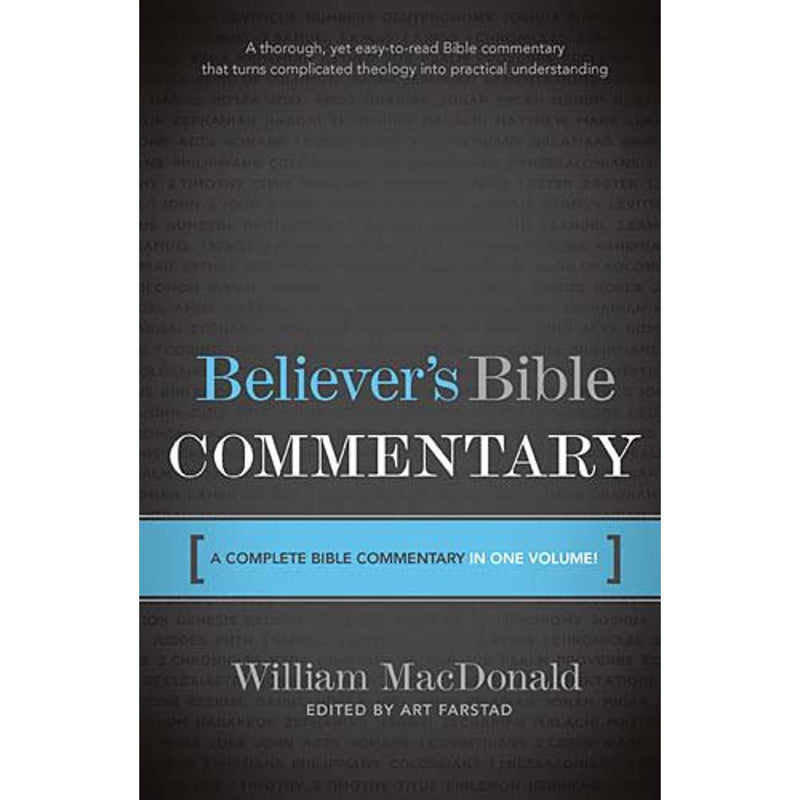 BELIEVER'S BIBLE COMMENTARY: A Complete Bible Commentary in One Volume: A Complete Bible Commentary in One Volume