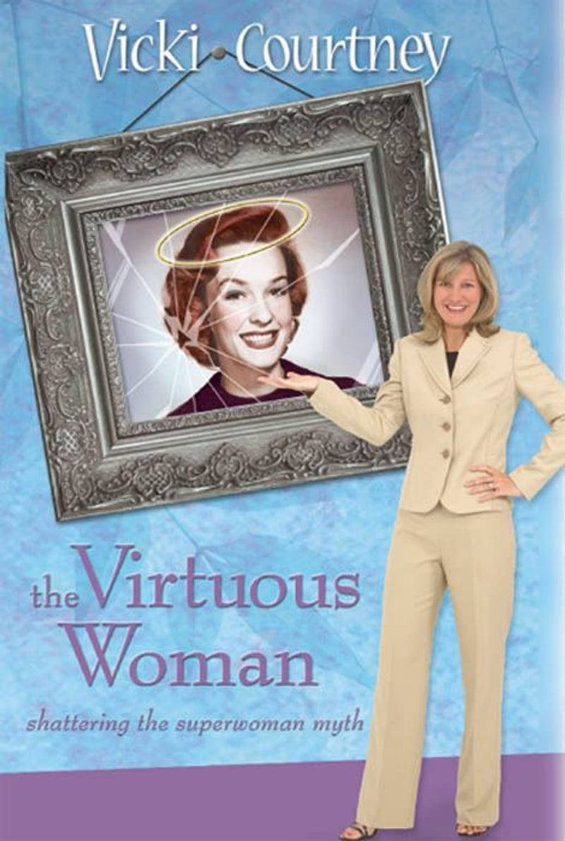 VIRTUOUS WOMAN: Shattering the Superwoman Myth