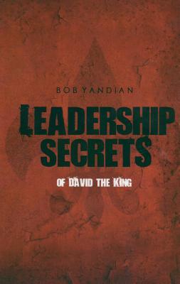 LEADERSHIP SECRETS OF KING DAVID