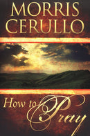 HOW TO PRAY - CERULLO