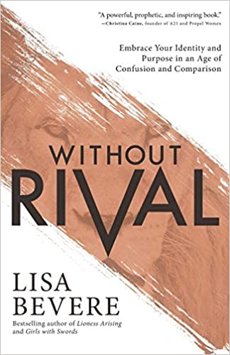 WITHOUT RIVAL : Embrace Your Identity and Purpose in an Age of Confusion and Comparison