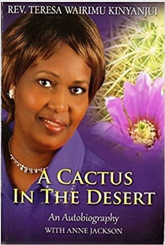 CACTUS IN THE DESERT : An Autobiography of Teresa Wairimu Kinyanjui