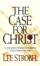 CASE FOR CHRIST; A Journalist's Personal Investigation of the Evidence for Jesus