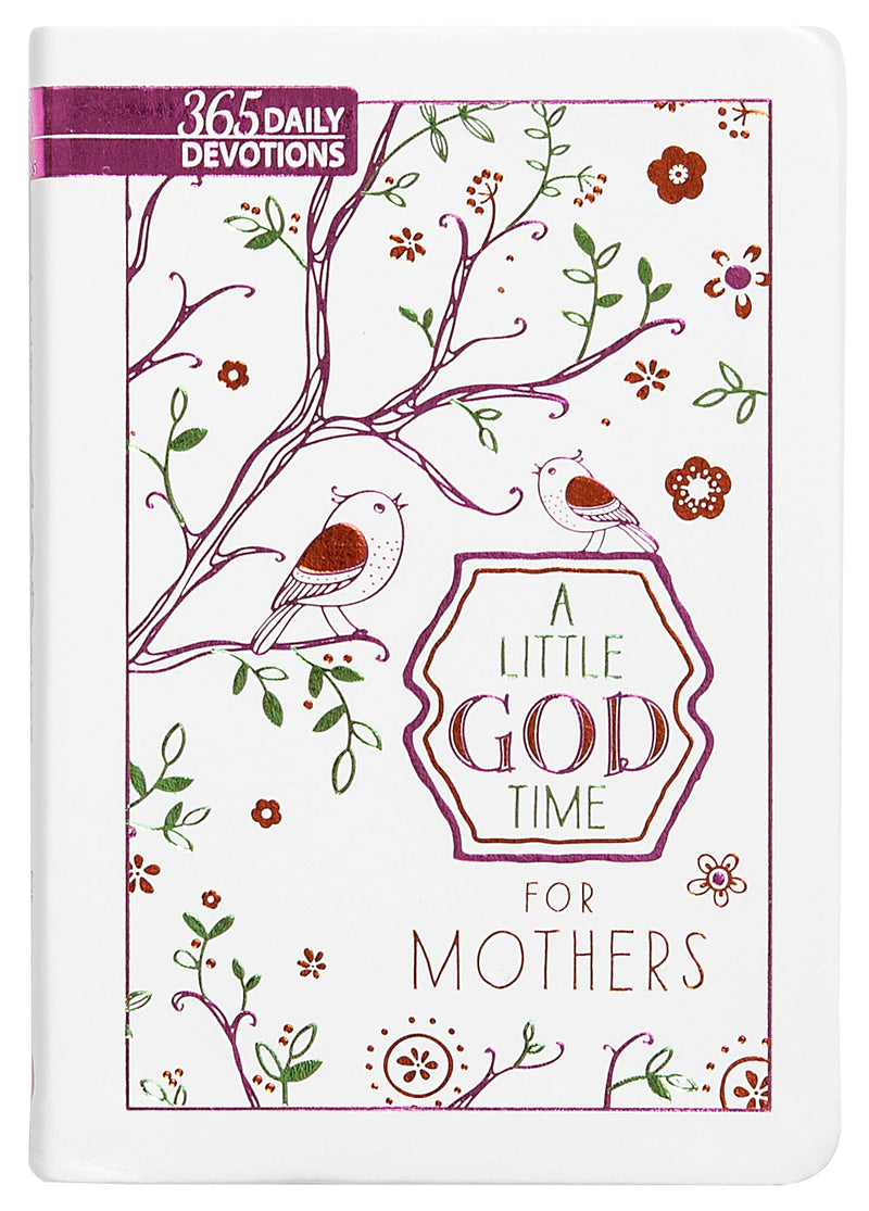 LITTLE GOD TIME FOR MOTHERS A: 365 Daily Devotions