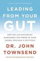 Leading from Your Gut : How You Can Succeed by Harnessing the Power of Your Values, Feelings, and Intuition