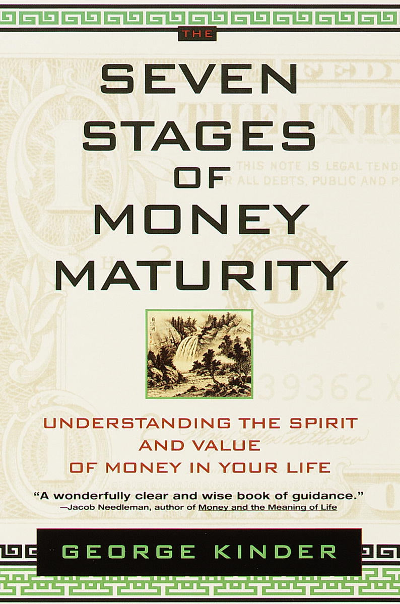 The Seven Stages of Money Maturity : Understanding the Spirit and Value of Money in Your Life