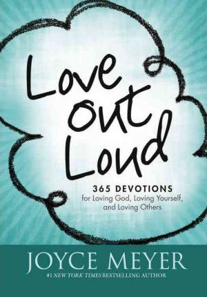 LOVE OUT LOUD:365 Devotions for Loving God,