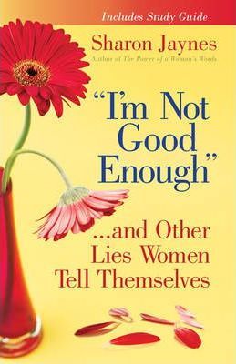 I'M NOT GOOD ENOUGH...AND OTHE