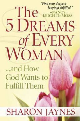 5 DREAMS OF EVERY WOMAN AND HOW GOD WANTS TO FULFILL THEM