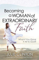 BECOMING A WOMAN OF EXTRAORDINARY FAITH