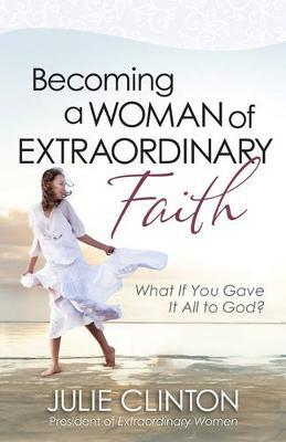 BECOMING A WOMAN OF EXTRAORDINARY FAITH
