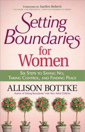 SETTING BOUNDARIES FOR WOMEN- Six Steps to Saying No, Taking Control, and Finding Peace