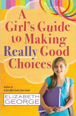 GIRL'S GUIDE TO MAKING REALLY GOOD CHOICES