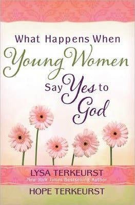 WHAT HAPPENS WHEN YOUNG WOMEN SAY YES TO GOD