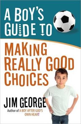 BOY'S GUIDE TO MAKING REALLY GOOD CHOICES