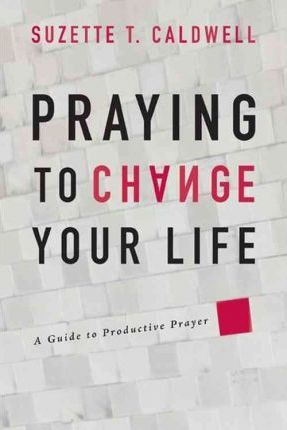 PRAYING TO CHANGE YOUR LIFE