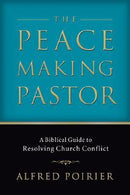 PEACEMAKING PASTOR: A Biblical Guide to Resolving Church Conflict