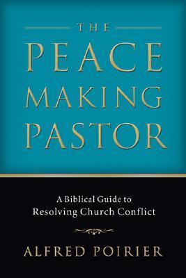 PEACEMAKING PASTOR: A Biblical Guide to Resolving Church Conflict