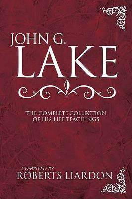 JOHN G LAKE: COMPLETE COLLECTION