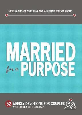 MARRIED FOR A PURPOSE: New Habits of Thinking for a Higher Way of Living - 52 Weekly Devotions for Couples