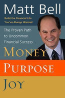 MONEY, PURPOSE, JOY: The Proven Path to Uncommon Financial Success