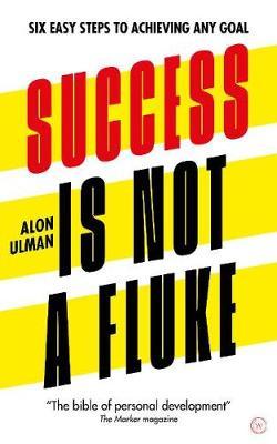 Success is Not a Fluke : Six Easy Steps to Achieving Any Goal