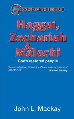 FOCUS ON THE BIBLE COM-Haggai, Zechariah and Malachi : God's Restored People