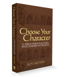 CHOOSE YOUR CHARACTER: 25 Bible Personalities Who Inspire Integrity