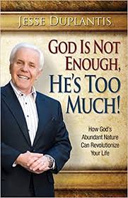 GOD IS NOT ENOUGH, HE IS TOO MUCH