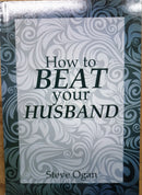 HOW TO BEAT YOUR HUSBAND