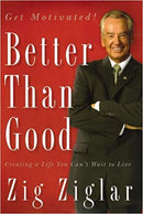 BETTER THAN GOOD - ZIGLAR