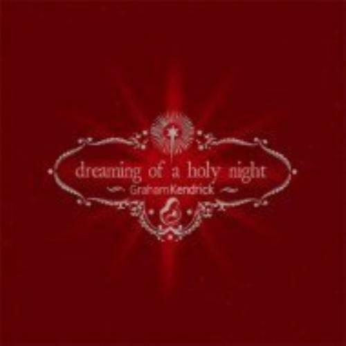 INTEGRITY CD-DREAMING OF A HOLY NIGHT BY GRAHAM KENDRICK