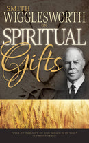 SMITH WIGLLESWORTH/ SPIRITUAL GIFTS